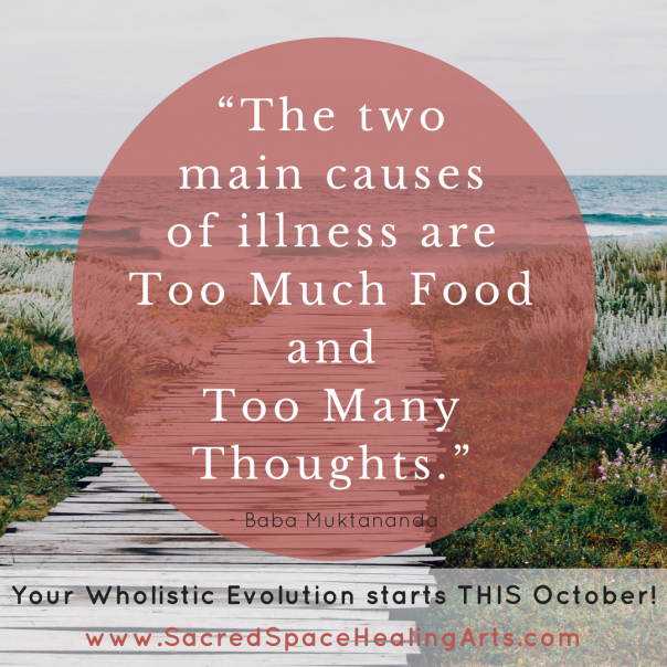 “The two  main causes  of illness are  Too Much Food and  Too Many Thoughts.”